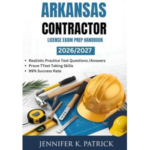 PATRICK, JENNIFER K ARKANSAS CONTRACTOR LICENSE EXAM PREP HANDBOOK: Efficient Learning Blueprint to Improve Study Habits and Acquire Skills Quickly PATRICK, JENNIFER K ARKANSAS CONTRACTOR LICENSE EXAM PREP HANDBOOK: Efficient Learning Blueprint to Improve Study Habits and Acquire Skills Quickly