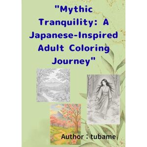 ME, TUBA Mythic Tranquility: A Japanese-Inspired Adult Coloring Journey ME, TUBA Mythic Tranquility: A Japanese-Inspired Adult Coloring Journey