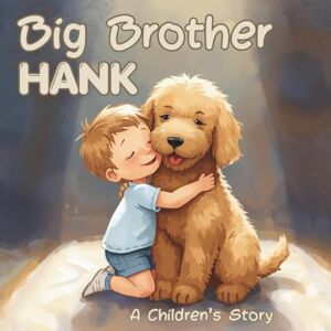 Norell, Janet Big Brother Hank: A heartwarming story of love, change, and the best big brother ever— a doodle named Hank! A beautiful children's story with a sweet ... premium color pages, for children ages 3-8. Norell, Janet Big Brother Hank: A heartwarming story of love, change, and the best big brother ever— a doodle named Hank! A beautiful children's story with a sweet ... premium color pages, for children ages 3-8.