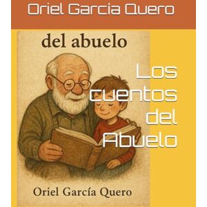 García Quero, MsC. Oriel Los cuentos del Abuelo García Quero, MsC. Oriel Los cuentos del Abuelo