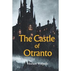 Walpole, Horace The Castle of Otranto Walpole, Horace The Castle of Otranto
