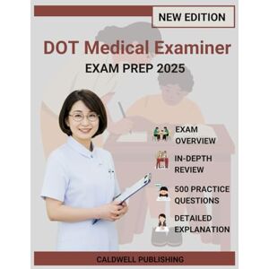 Publishing, Caldwell DOT Medical Examiner certification Exam Prep 2025: Comprehensive Study Guide with 5 Complete Practice Exams, Professional Strategies, and Proven Methods for Achievement Publishing, Caldwell DOT Medical Examiner certification Exam Prep 2025: Comprehensive Study Guide with 5 Complete Practice Exams, Professional Strategies, and Proven Methods for Achievement
