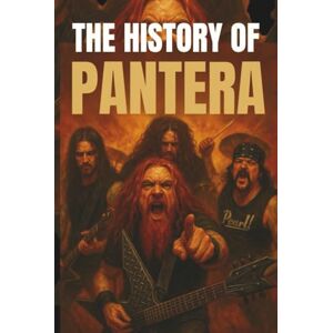 Waxson, Johnson THE HISTORY OF PANTERA: The Rise and Legacy of a Heavy Metal Band Waxson, Johnson THE HISTORY OF PANTERA: The Rise and Legacy of a Heavy Metal Band