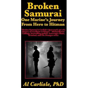 Carlisle, Al Broken Samurai: One Marine's Journey from Hero to Hitman: 3 (Development of the Violent Mind) Carlisle, Al Broken Samurai: One Marine's Journey from Hero to Hitman: 3 (Development of the Violent Mind)