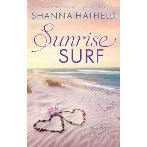 Hatfield, Shanna Sunrise Surf: A Sweet Beach Romance: 3 (Love on the Beach) Hatfield, Shanna Sunrise Surf: A Sweet Beach Romance: 3 (Love on the Beach)