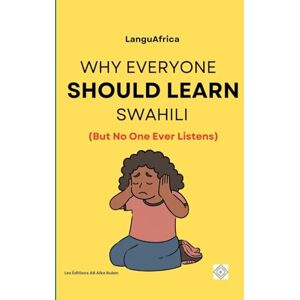 LanguAfrica Why Everyone Should Learn Swahili (But No One Ever Listens) LanguAfrica Why Everyone Should Learn Swahili (But No One Ever Listens)