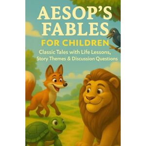 Aisopos, Aesop Aesop’s Fables For Children: Classic Tales with Life Lessons, Story Themes & Discussion Questions Aisopos, Aesop Aesop’s Fables For Children: Classic Tales with Life Lessons, Story Themes & Discussion Questions