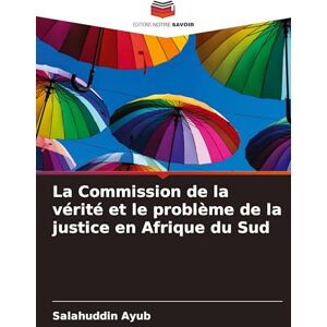 Ayub, Salahuddin La Commission de la vérité et le problème de la justice en Afrique du Sud Ayub, Salahuddin La Commission de la vérité et le problème de la justice en Afrique du Sud