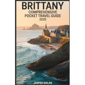 DOLAN, JASPER BRITTANY COMPREHENSIVE POCKET TRAVEL GUIDE 2025 DOLAN, JASPER BRITTANY COMPREHENSIVE POCKET TRAVEL GUIDE 2025