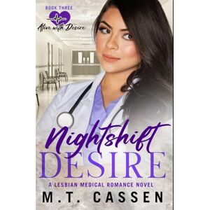 Cassen, M.T. Nightshift Desire: Alive With Desire: A Lesbian Medical Romance Series Cassen, M.T. Nightshift Desire: Alive With Desire: A Lesbian Medical Romance Series