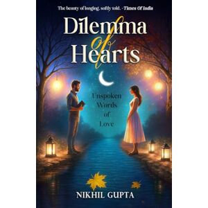 Gupta, Nikhil Dilemma of Hearts : Unspoken Words of Love English Poetry Nikhil Gupta Gupta, Nikhil Dilemma of Hearts : Unspoken Words of Love English Poetry Nikhil Gupta