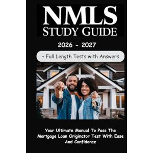 Page, Bobby NMLS STUDY GUIDE: Your Ultimate Manual To Pass The Mortgage Loan Originator Test With Ease And Confidence Page, Bobby NMLS STUDY GUIDE: Your Ultimate Manual To Pass The Mortgage Loan Originator Test With Ease And Confidence