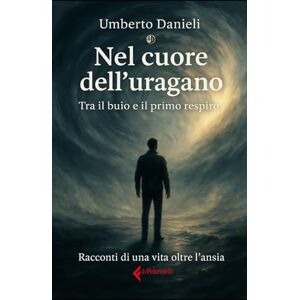Danieli, Umberto Nel cuore dell'Uragano: Tra il buio e il primo respiro Danieli, Umberto Nel cuore dell'Uragano: Tra il buio e il primo respiro