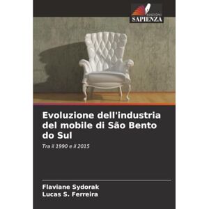 Sydorak, Flaviane Evoluzione dell'industria del mobile di São Bento do Sul: Tra il 1990 e il 2015 Sydorak, Flaviane Evoluzione dell'industria del mobile di São Bento do Sul: Tra il 1990 e il 2015