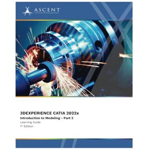Ascent - Center for Technical Knowledge 3DEXPERIENCE CATIA 2022x: Introduction to Modeling Part 2 (3DExperience 2022x) Ascent - Center for Technical Knowledge 3DEXPERIENCE CATIA 2022x: Introduction to Modeling Part 2 (3DExperience 2022x)