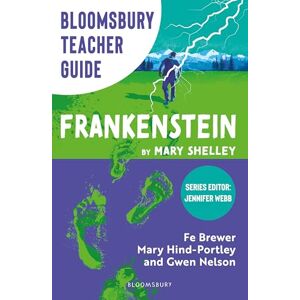 Fe Brewer Bloomsbury Teacher Guide: Frankenstein: Everything you need to teach Mary Shelley's seminal text, perfect for GCSE and A Level students. Fe Brewer Bloomsbury Teacher Guide: Frankenstein: Everything you need to teach Mary Shelley's seminal text, perfect for GCSE and A Level students.