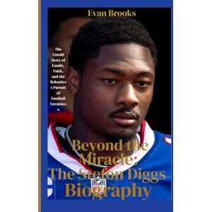 Brooks, Evan Beyond the Miracle: The Stefon Diggs Biography: The Untold Story of Family, Faith, and the Relentless Pursuit of Football Greatness (American football players) Brooks, Evan Beyond the Miracle: The Stefon Diggs Biography: The Untold Story of Family, Faith, and the Relentless Pursuit of Football Greatness (American football players)