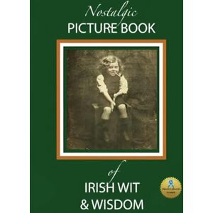 Klier, Laurette Nostalgic Picture Book of Irish Wit & Wisdom: Large Format for People with Alzheimer's / Dementia (NANA'S BOOKS) Klier, Laurette Nostalgic Picture Book of Irish Wit & Wisdom: Large Format for People with Alzheimer's / Dementia (NANA'S BOOKS)
