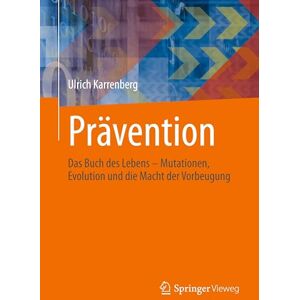 Karrenberg, Ulrich Prävention: Das Buch des Lebens – Mutationen, Evolution und die Macht der Vorbeugung Karrenberg, Ulrich Prävention: Das Buch des Lebens – Mutationen, Evolution und die Macht der Vorbeugung