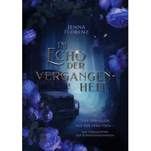 Florenz, Jenna Im Echo der Vergangenheit: Low Fantasy mit Psychologischem Tiefgang Florenz, Jenna Im Echo der Vergangenheit: Low Fantasy mit Psychologischem Tiefgang