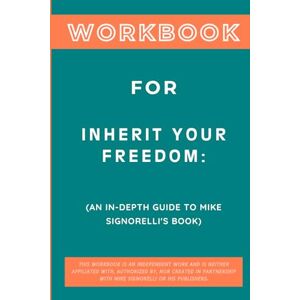 Zenith, Blaine Workbook for Inherit Your Freedom: An In-Depth Guide to Mike Signorelli's Book Zenith, Blaine Workbook for Inherit Your Freedom: An In-Depth Guide to Mike Signorelli's Book