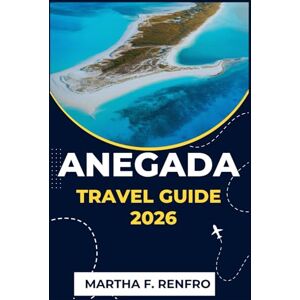 F. Renfro, Martha ANEGADA TRAVEL GUIDE 2026: Discover the Coral Island’s Unspoiled Beauty, Vibrant Marine Life, and Relaxed Caribbean Charm F. Renfro, Martha ANEGADA TRAVEL GUIDE 2026: Discover the Coral Island’s Unspoiled Beauty, Vibrant Marine Life, and Relaxed Caribbean Charm