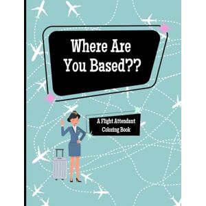 Cool Press, Coloring Is Where Are You Based?: A Flight Attendant Coloring Book (Flight Attendant Series) Cool Press, Coloring Is Where Are You Based?: A Flight Attendant Coloring Book (Flight Attendant Series)