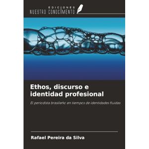 Silva Ethos, discurso e identidad profesional: El periodista brasileño en tiempos de identidades fluidas Silva Ethos, discurso e identidad profesional: El periodista brasileño en tiempos de identidades fluidas