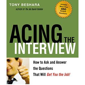 Beshara, Tony Acing the Interview: How to Ask and Answer the Questions That Will Get You the Job Beshara, Tony Acing the Interview: How to Ask and Answer the Questions That Will Get You the Job