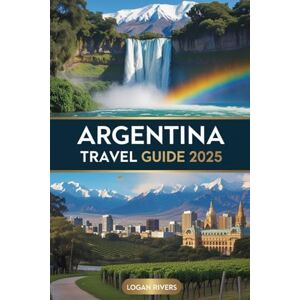 Logan Rivers Argentina Travel Guide 2025: The Ultimate Adventure Through Buenos Aires, Mendoza, Patagonia, and Iguazú Falls – Insider Tips, Itineraries, and Hidden Gems for Every Traveler Logan Rivers Argentina Travel Guide 2025: The Ultimate Adventure Through Buenos Aires, Mendoza, Patagonia, and Iguazú Falls – Insider Tips, Itineraries, and Hidden Gems for Every Traveler