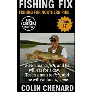 Chenard, Colin Fishing for Northern Pike: Lures, Live Bait, and Tactics to Catch Pike in Lakes, Rivers, and Weedy Bays (Fishing Fix) Chenard, Colin Fishing for Northern Pike: Lures, Live Bait, and Tactics to Catch Pike in Lakes, Rivers, and Weedy Bays (Fishing Fix)