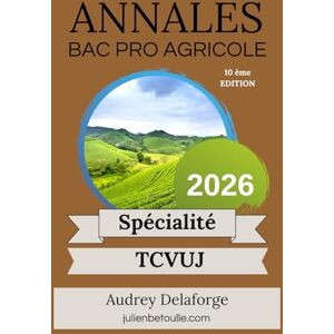 Delaforge, Audrey Annales Bac Pro Agricole Technicien Conseil Vente Univers Jardinerie TCVUJ 2026 Delaforge, Audrey Annales Bac Pro Agricole Technicien Conseil Vente Univers Jardinerie TCVUJ 2026