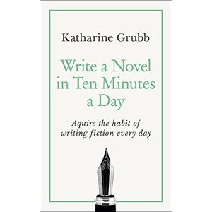 Grubb, Katharine Write a Novel in 10 Minutes a Day: Acquire the habit of writing fiction every day (Teach Yourself) Grubb, Katharine Write a Novel in 10 Minutes a Day: Acquire the habit of writing fiction every day (Teach Yourself)