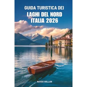 Hollan, Navek GUIDA TURISTICA DEI LAGHI DEL NORD ITALIA 2026: Coste incantevoli e fughe alpine in Italia Hollan, Navek GUIDA TURISTICA DEI LAGHI DEL NORD ITALIA 2026: Coste incantevoli e fughe alpine in Italia