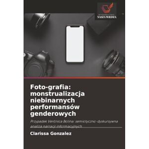 González, Clarissa Foto-grafia: monstrualizacja niebinarnych performansów genderowych: Przypadek Verônica Bolina: semiotyczno-dyskursywna analiza narracji informacyjnych González, Clarissa Foto-grafia: monstrualizacja niebinarnych performansów genderowych: Przypadek Verônica Bolina: semiotyczno-dyskursywna analiza narracji informacyjnych