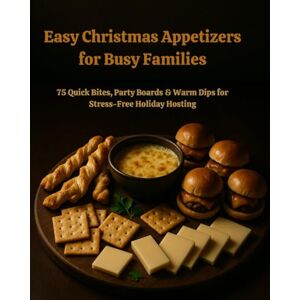 Lavana Easy Christmas Appetizers for Busy Families 75 Quick Bites, Party Boards & Warm Dips for Stress-Free Holiday Hosting Lavana Easy Christmas Appetizers for Busy Families 75 Quick Bites, Party Boards & Warm Dips for Stress-Free Holiday Hosting