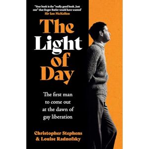 Stephens, Christopher The Light of Day: The first man to come out at the dawn of gay liberation Stephens, Christopher The Light of Day: The first man to come out at the dawn of gay liberation