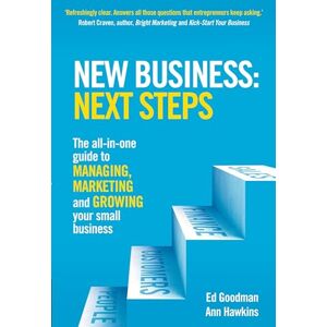 Goodman, Ed New Business: Next Steps: Next Steps. The all-in-one guide to managing, marketing and growing your small business Goodman, Ed New Business: Next Steps: Next Steps. The all-in-one guide to managing, marketing and growing your small business