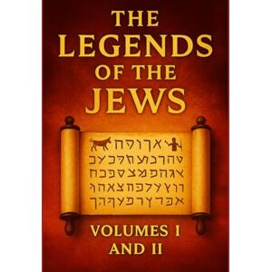 Ginzberg, Louis The Legends of the Jews Volumes I and II: Exhaustive Compendium of Biblical Exegesis Ginzberg, Louis The Legends of the Jews Volumes I and II: Exhaustive Compendium of Biblical Exegesis
