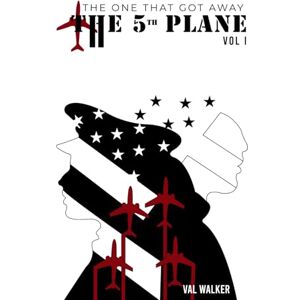 Walker, Val THE FIFTH PLANE: THE ONE THAT GOT AWAY (Vol I.) Walker, Val THE FIFTH PLANE: THE ONE THAT GOT AWAY (Vol I.)