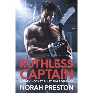 Preston, Norah Ruthless Captain: A Dark Hockey Bully MM Romance: 1 (ICE AND OBSESSION) Preston, Norah Ruthless Captain: A Dark Hockey Bully MM Romance: 1 (ICE AND OBSESSION)