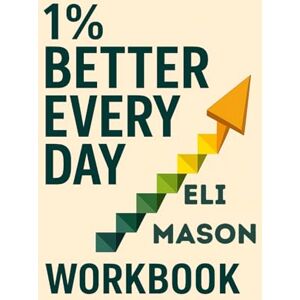 Mason, Eli 1% better Every Day: Guided Prompts and Habit Tracking for Daily Improvement (1% Better Everyday Workbook) Mason, Eli 1% better Every Day: Guided Prompts and Habit Tracking for Daily Improvement (1% Better Everyday Workbook)