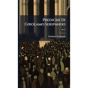 Seripando, Girolamo Prediche Di Girolamo Seripando ...... Seripando, Girolamo Prediche Di Girolamo Seripando ......