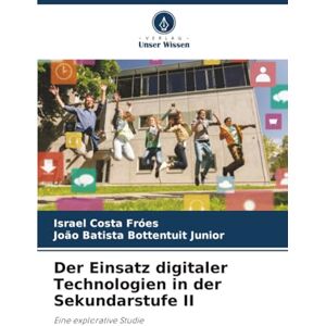 Fróes, Israel Costa Der Einsatz digitaler Technologien in der Sekundarstufe II: Eine explorative Studie Fróes, Israel Costa Der Einsatz digitaler Technologien in der Sekundarstufe II: Eine explorative Studie