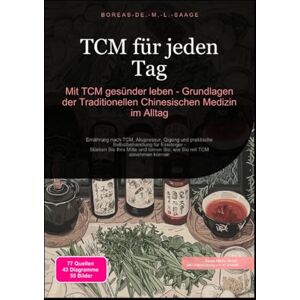 M. L. Saage, Boreas De. TCM für jeden Tag: Mit TCM gesünder leben Grundlagen der Traditionellen Chinesischen Medizin im Alltag M. L. Saage, Boreas De. TCM für jeden Tag: Mit TCM gesünder leben Grundlagen der Traditionellen Chinesischen Medizin im Alltag