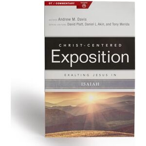 Andrew M. Davis Exalting Jesus in Isaiah (Christ-Centered Exposition Commentary) Andrew M. Davis Exalting Jesus in Isaiah (Christ-Centered Exposition Commentary)