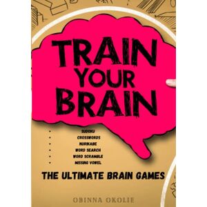 Okolie, Obinna I The Ultimate Brain Games (Missing Vowel, Sudoku, Crossword, Word Search, Word Scramble, Nurikabe) Okolie, Obinna I The Ultimate Brain Games (Missing Vowel, Sudoku, Crossword, Word Search, Word Scramble, Nurikabe)