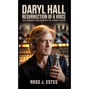 J. Estes, Ross DARYL HALL: Resurrection of a Voice: The comeback and creativity of a music legend J. Estes, Ross DARYL HALL: Resurrection of a Voice: The comeback and creativity of a music legend