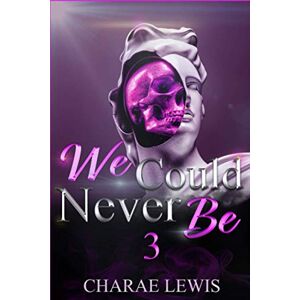 Lewis, Charae We Could Never Be 3: The Finale (We Could Never Be series) Lewis, Charae We Could Never Be 3: The Finale (We Could Never Be series)