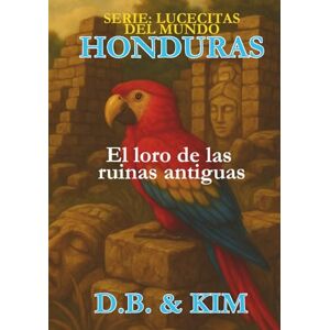 Jenkins, D.B. El loro de las ruinas antiguas: Honduras (Lucecitas del Mundo) Jenkins, D.B. El loro de las ruinas antiguas: Honduras (Lucecitas del Mundo)